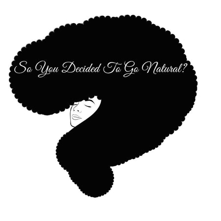 So You Decided To Go Natural